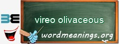WordMeaning blackboard for vireo olivaceous